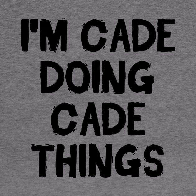 I'm Cade doing Cade things by hoopoe